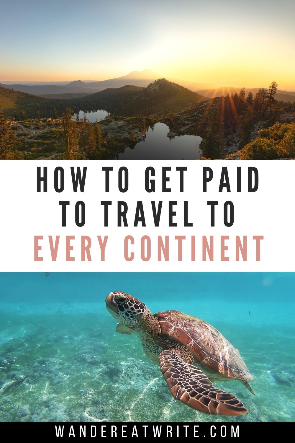Text: How to get paid to travel to every continent; top photo: mountains, lakes, sunset; bottom photo: sea turtle swimming in green and blue water