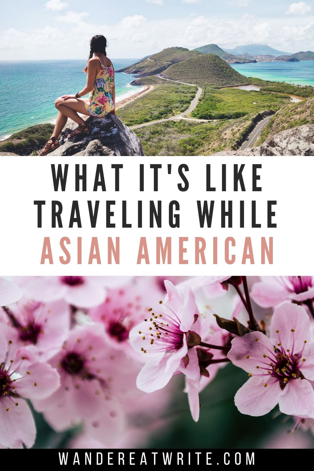 Text: What it's like traveling while Asian American; Top photo: girl in yellow floral romper sitting on rock overlooking view of Caribbean Sea and Atlantic Ocean divided by strip of hilly greens; Bottom photo: pink cherry blossoms 