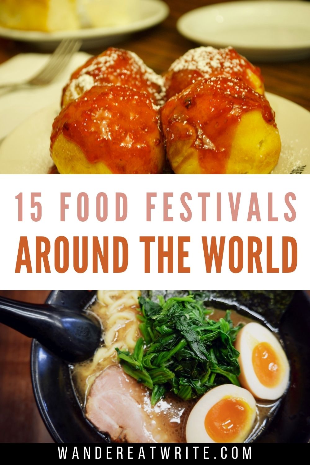 Text: 15 food festivals around the world; top photo: 4 balls of aebleskiver pastries sprinkled with powdered sugar; bottom photo: bowl of ramen noodles with pork, boiled egg cut open and halved; and spinach