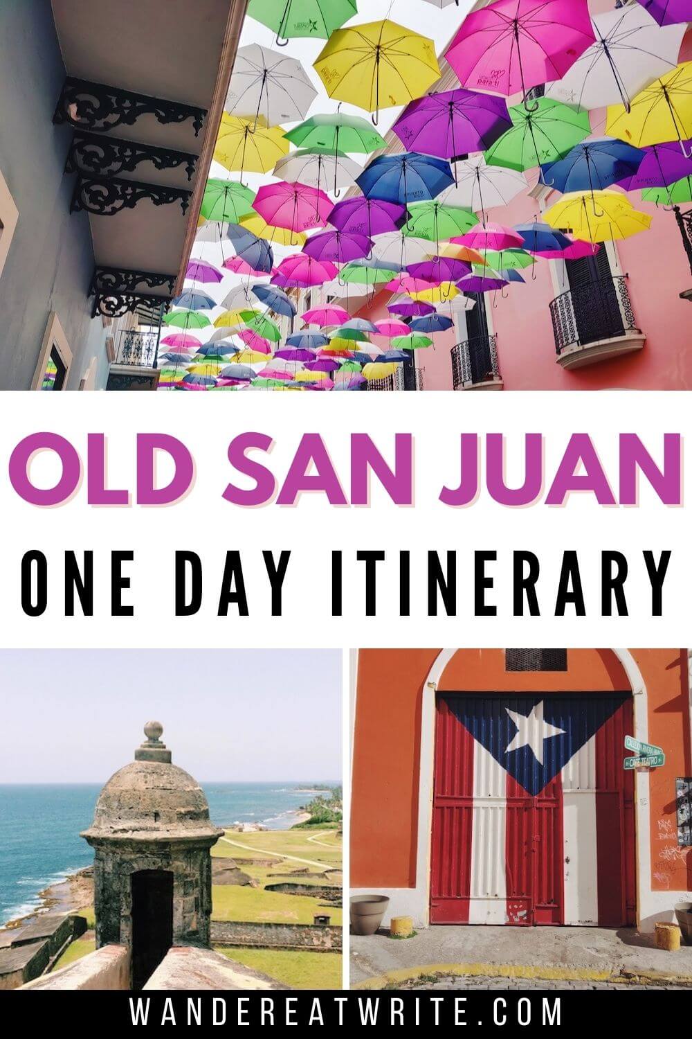 Text: Old San Juan walking tour one day itinerary; top photo: colorful umbrellas hanging over street; bottom left photo: sentry box in fortress with ocean in the background; bottom right photo: mural of Puerto Rican flag on side of orange building