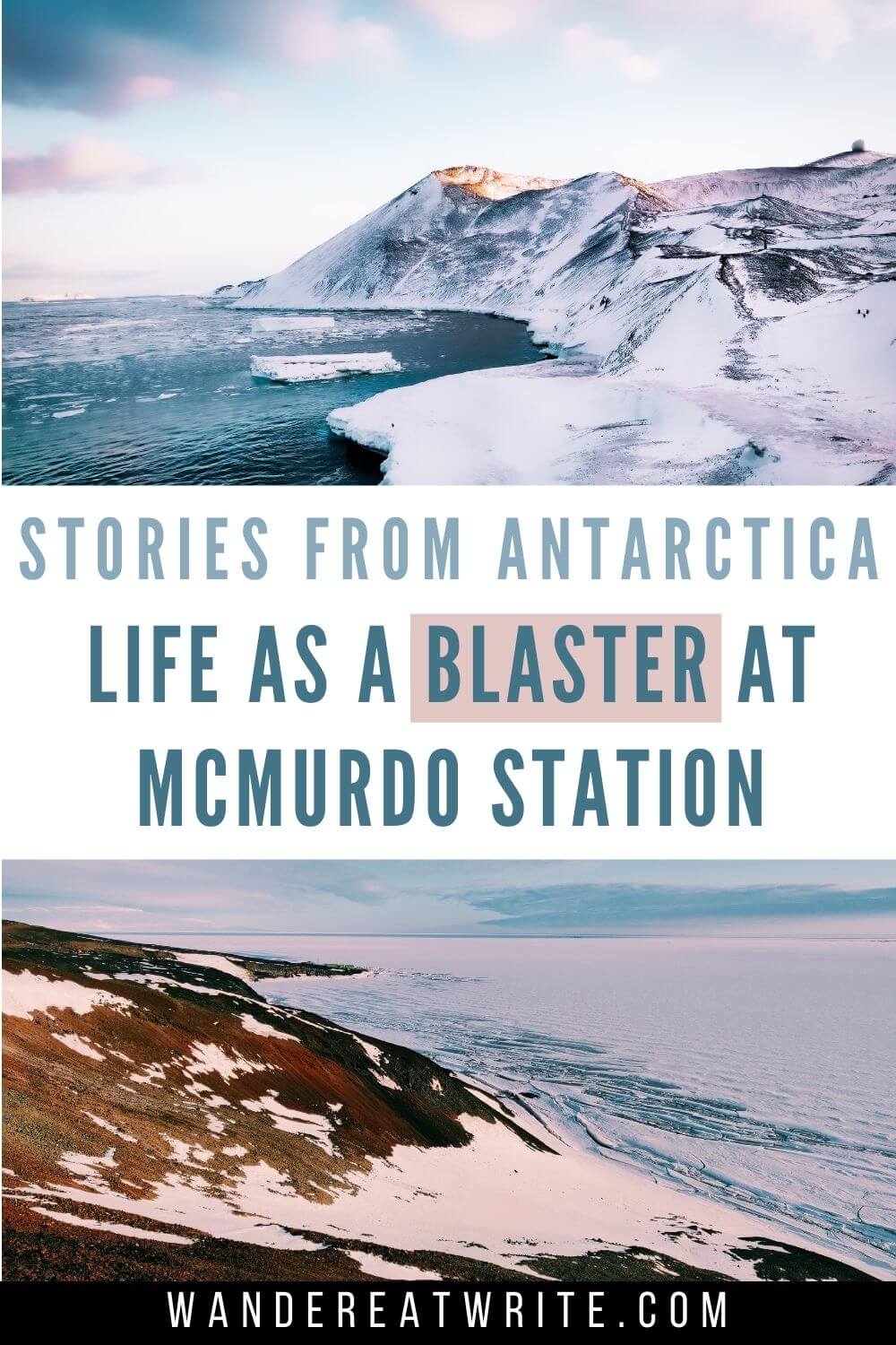 Text: Stories from Antarctica: Life as a blaster at McMurdo Station; top photo- snow-covered mountains and ocean; bottom photo- ice on mountain slope and frozen sea ice