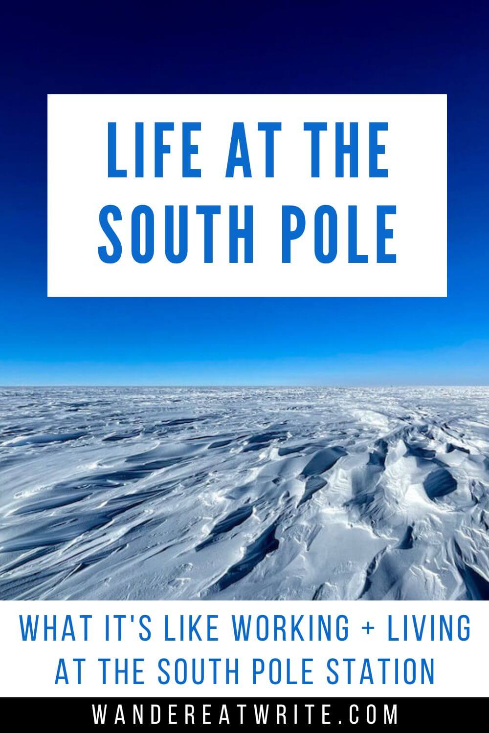 Pin text: life at the South Pole-- what it's like working and living at the South Pole Station. Background image: windswept ice