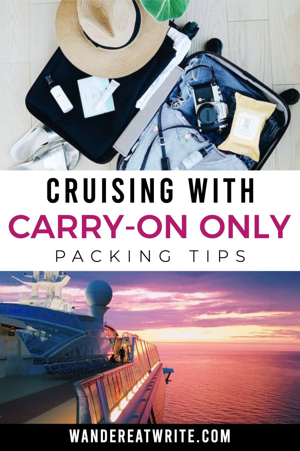 Pin text: cruising with carry-on only-- packing tips. Top photo: flatlay suitcase opened. Contents include a sun hat, camera, toiletries, and clothes. Bottom photo: sunset photo from forward top open deck of cruise ship looking toward the aft, surrounded by pink waters illuminated by the sunset