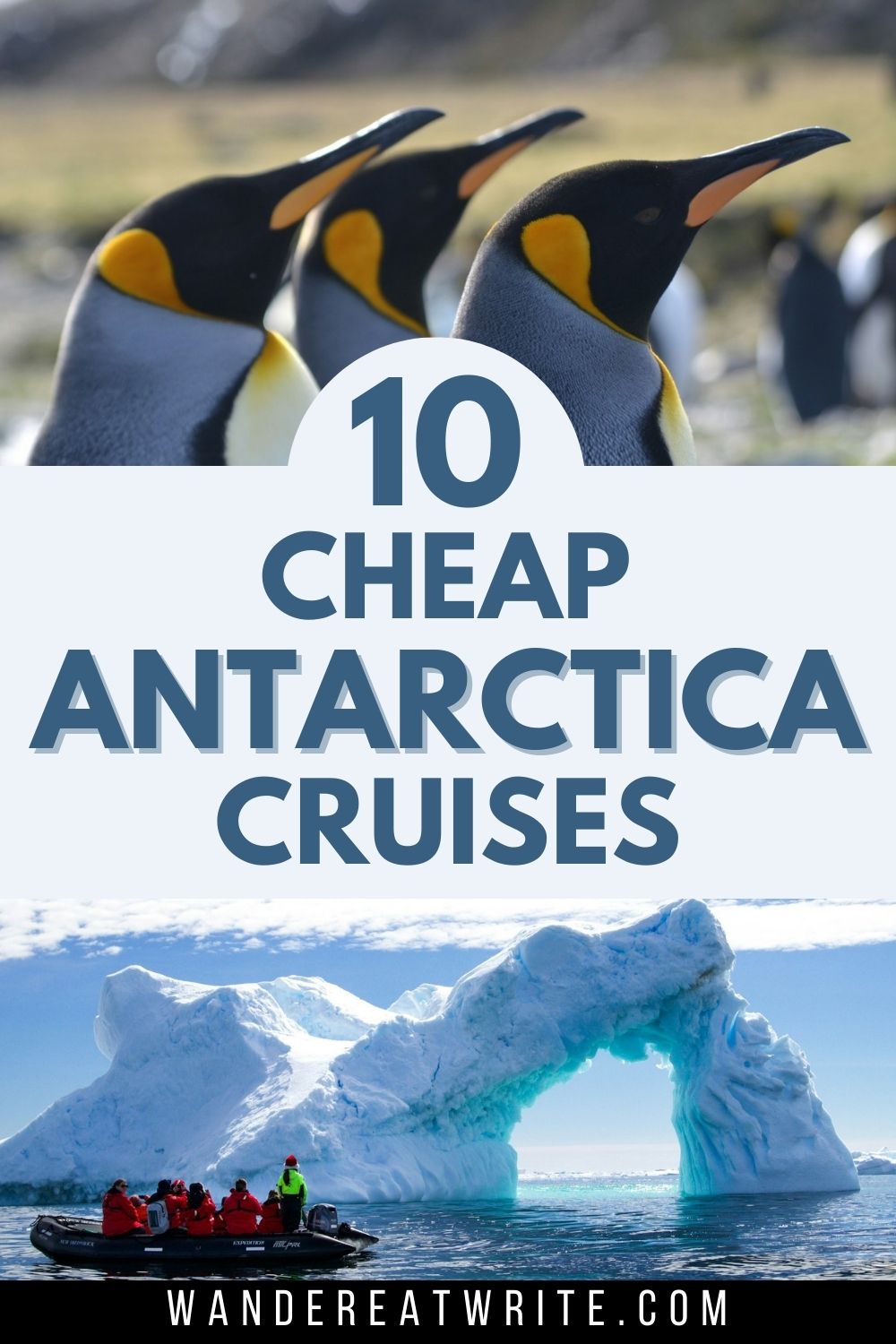 Pin title: 10 cheap Antarctica cruises. Top photo: three king penguins. Bottom photo: cruisers sit in a zodiac observing an iceberg with an arch through the middle