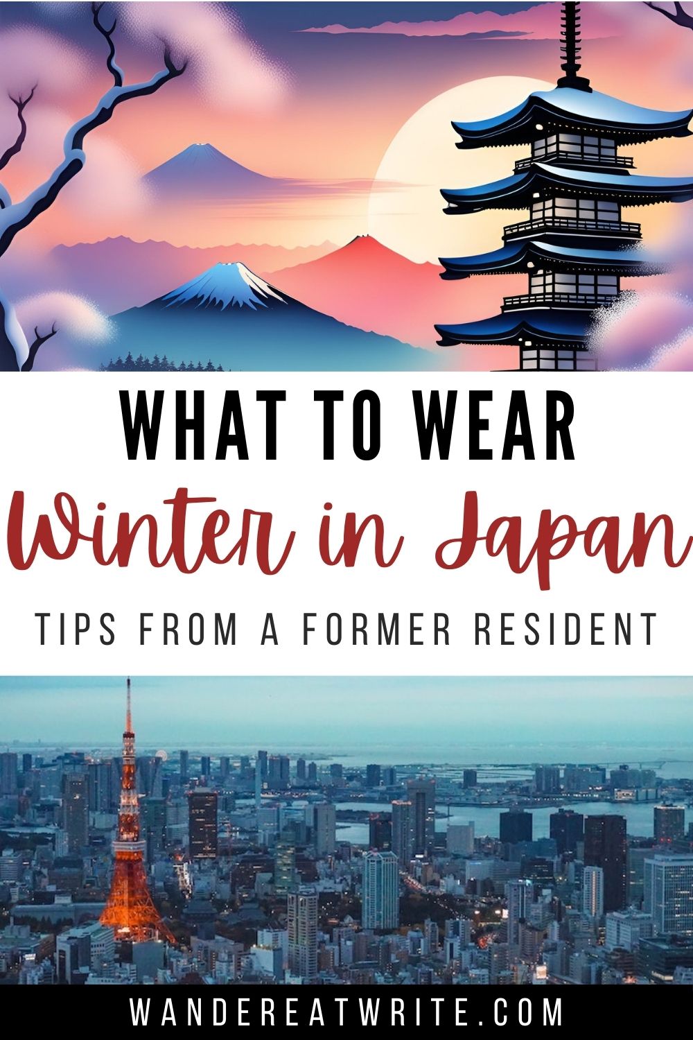 Pin title: What to wear- WInter in Japan; Tips from a former resident. Top photo: dreamy sunrise scene in Japan with a pagoda and Mt. Fuji. Bottom photo: Tokyo Skytree and Tokyo Bay