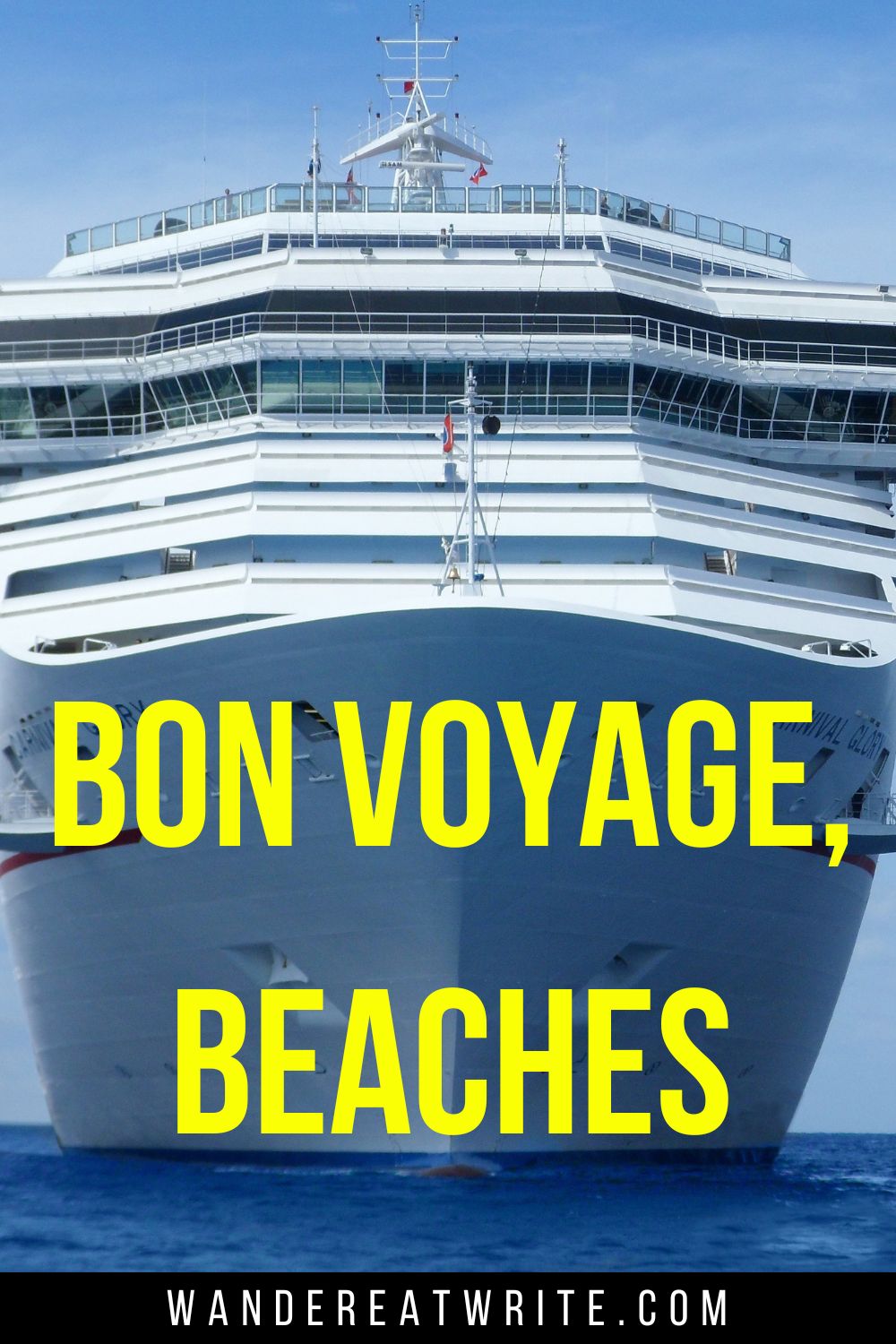 Cruise quote pun text overlay: Bon voyage, beaches. Background photo is the front of a white cruise ship at sea