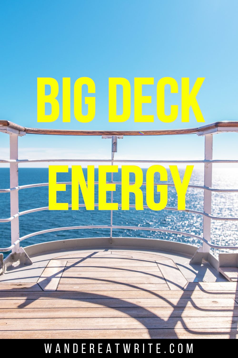 Cruise quote pun text overlay: Big Deck Energy. Background photo: blue skies, blue ocean, and the deck of a cruise ship with guard rails looking out toward the ocean