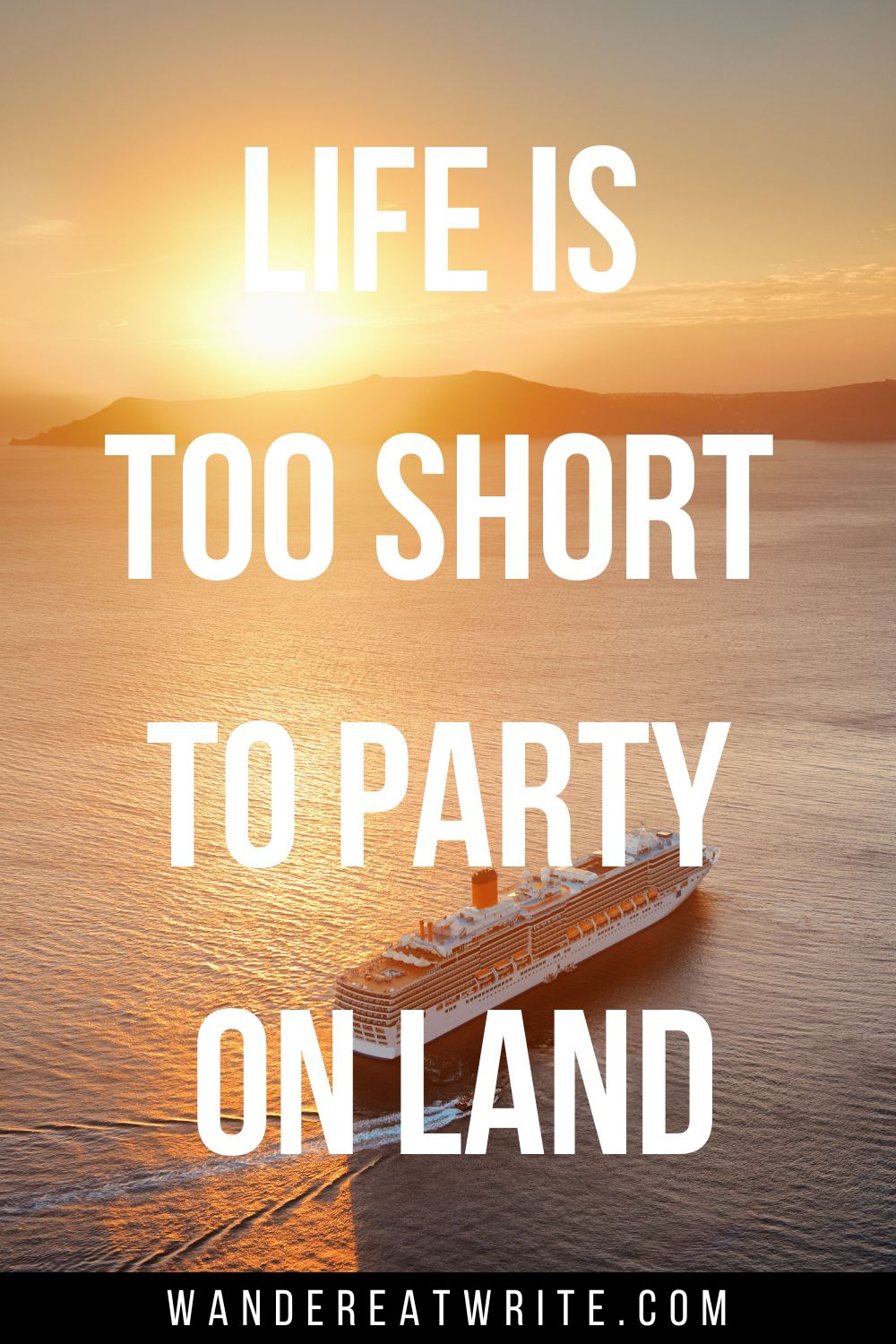 Cruise caption for Instagram text overlay: Life is too short to party on land. Background photo: sunset at sea with the sun setting behind an island. An aerial shot of a cruise ship at sea.