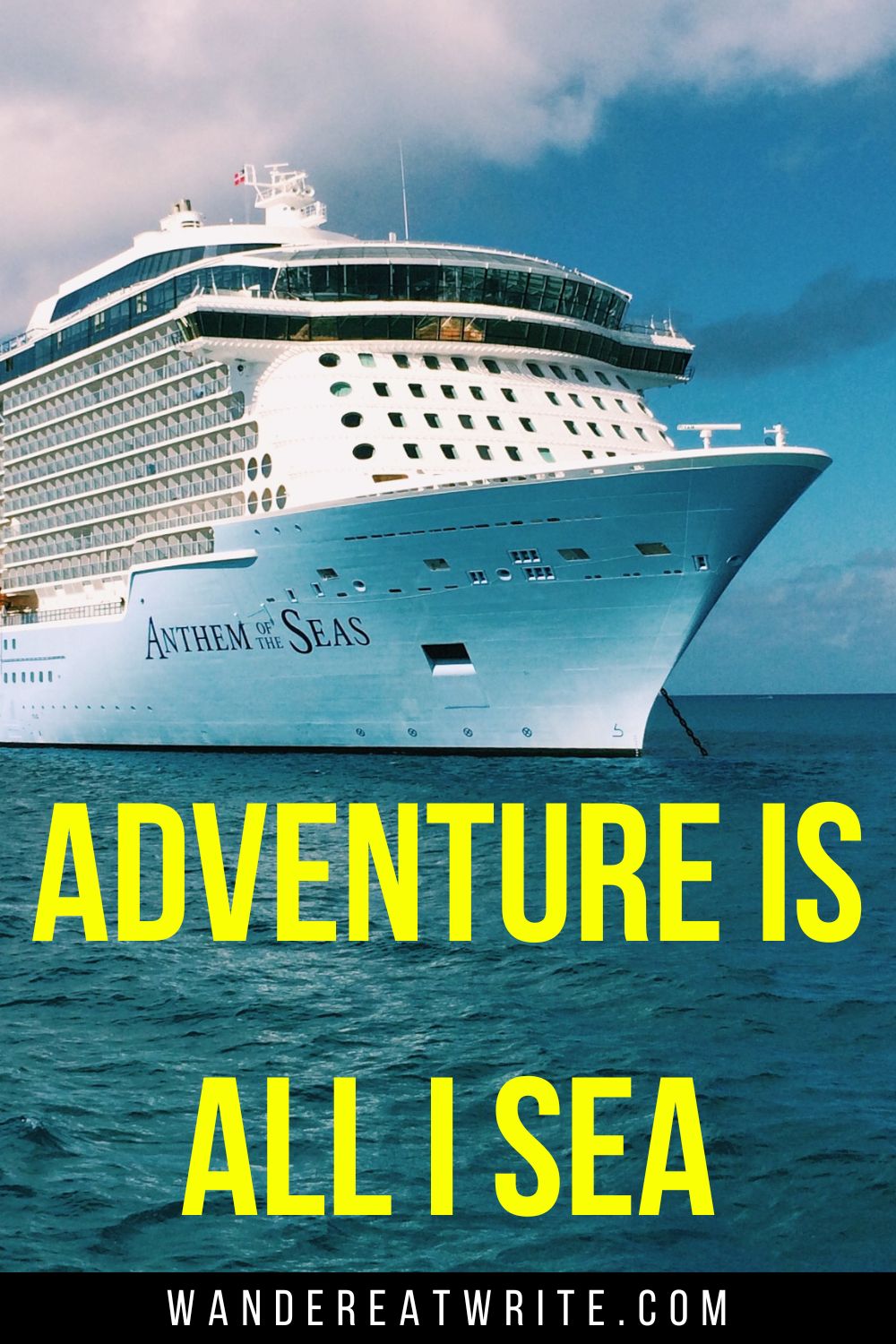 Cruise pun caption overlay text: Adventure is all I sea. Background photo: Anthem of the Seas anchored under blue skies and in turquoise waters