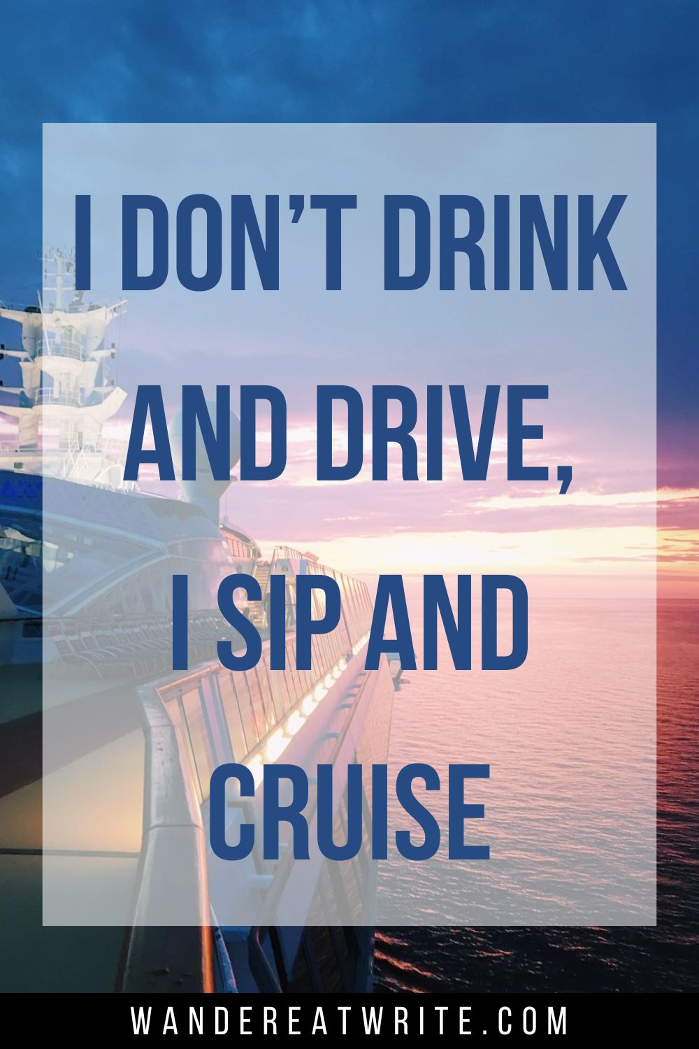 Cruise caption for Instagram text overlay: I don't drink and drive, I sip and cruise. Background photo: Sunset at sea with yellow, pink, and purple skies. The photo is taken on the top deck of a cruise ship looking toward the aft with the sea.