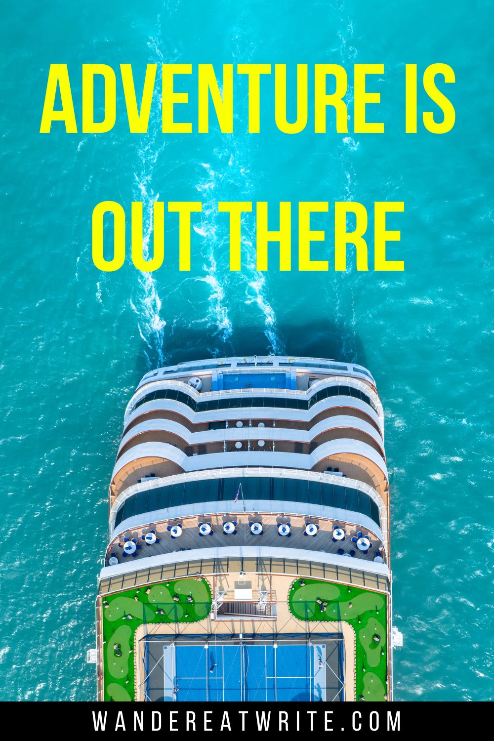 Cruise caption text overlay: Adventure is out there. Background photo: aerial photo looking down at the top of a cruise ship surrounded by turquoise water