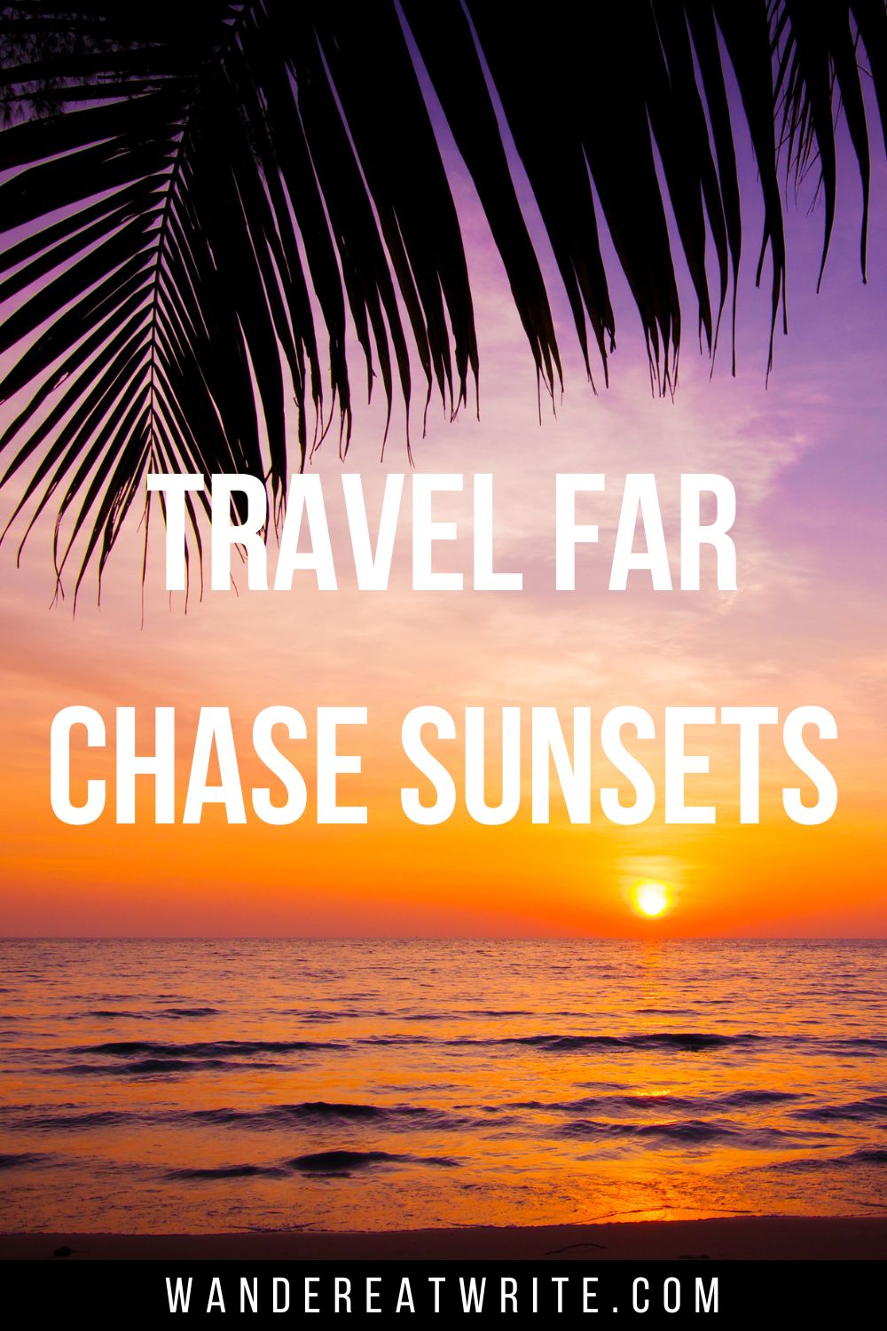 Cruise quote for Instagram text overlay: Travel far, chase sunsets. Background photo: purple and orange sunset at a beach. A silhouette of a palm branch sits at the top of the photo above the orange sunset and ocean