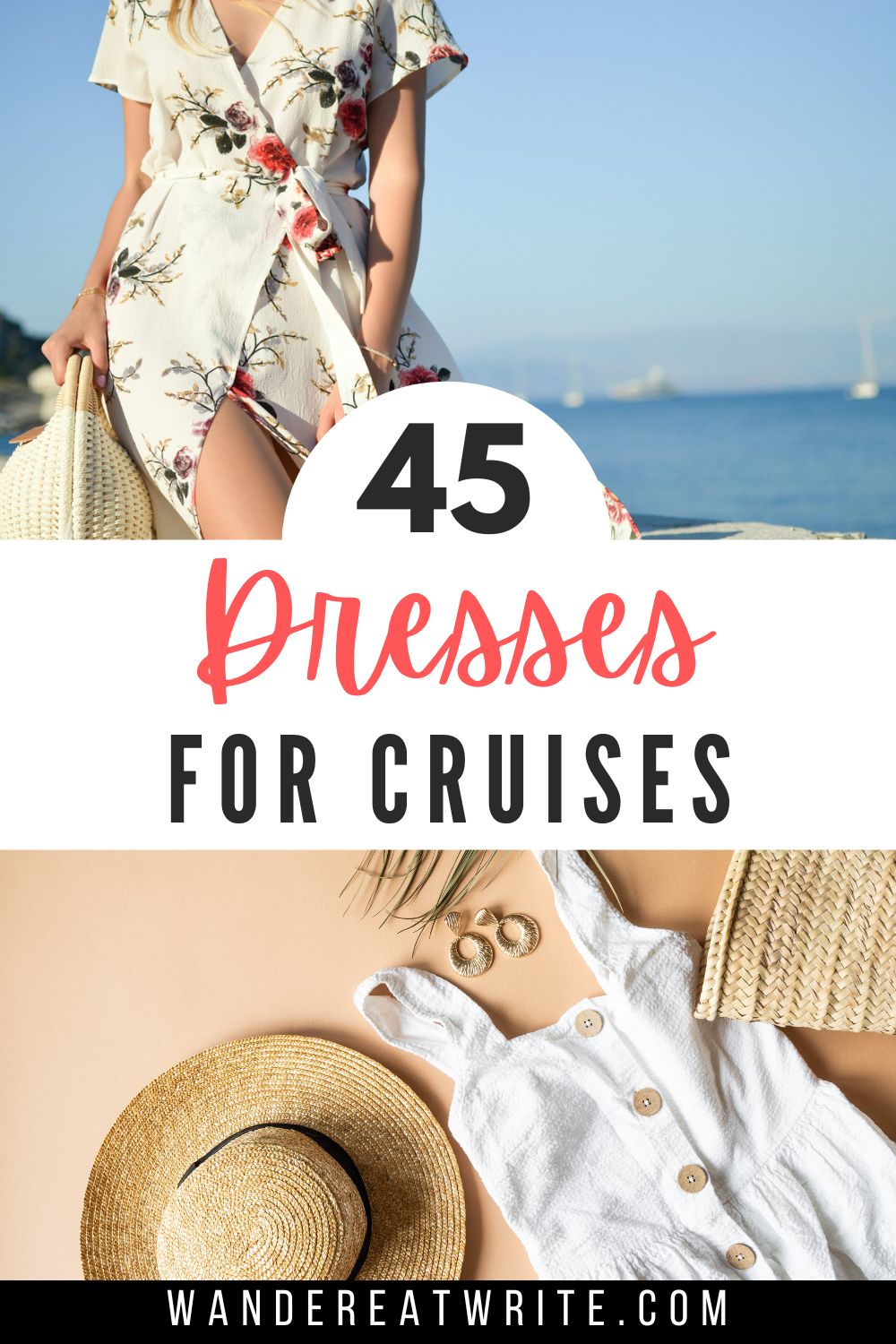 Pin title: 45 Dresses for Cruises. Top photo: a woman in a white floral wrap dress hold a handbag and walks along the water. Bottom photo: a flatlay of a straw sunhat, a white sundress, a pair of earrings, and a straw handbag