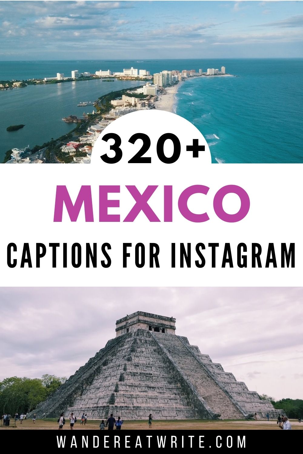 Pin title: 320+ Mexico Captions for Instagram. Top photo: aerial photo of Cancun hotel zone, a strip of buildings surrounded by blue water. Bottom photo: Chichen Itza