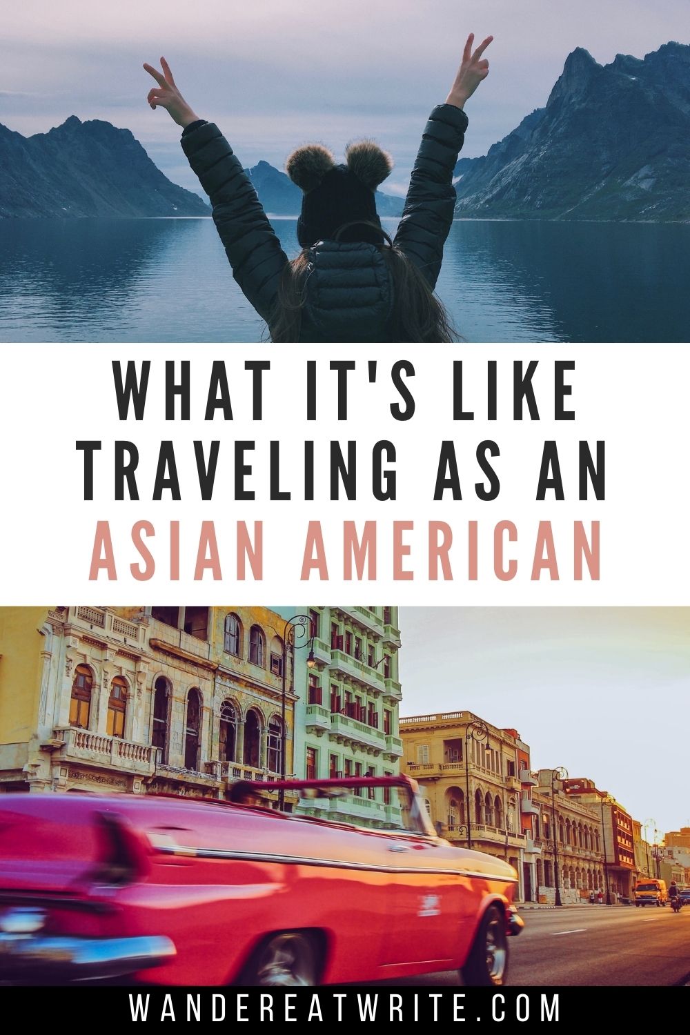 Text: What it's like traveling as an Asian American; Top photo: girl holding arms up in peace signs with background of water and mountains; bottom photo: bright pink car driving on road in Havana, Cuba past colorfully painted houses with the sunset in the distance