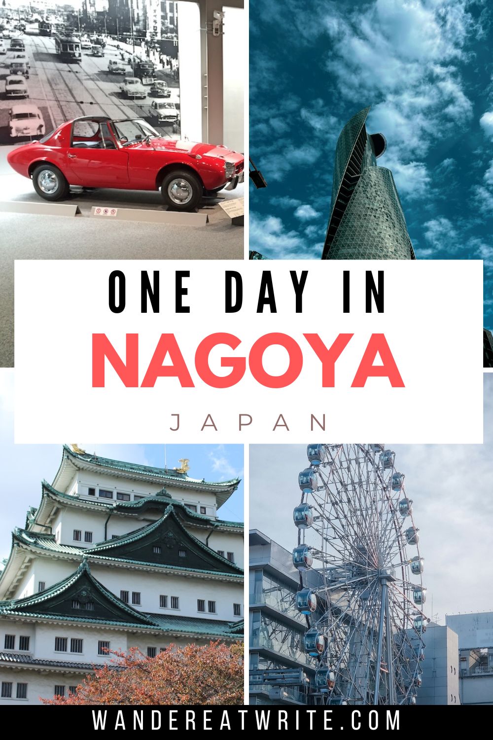Pin title: One day in Nagoya, Japan. Top left photo: a red classic car, top right photo: spiral building, bottom right photo: Sunshine Sakae ferris wheel, bottom left: Nagoya Castle