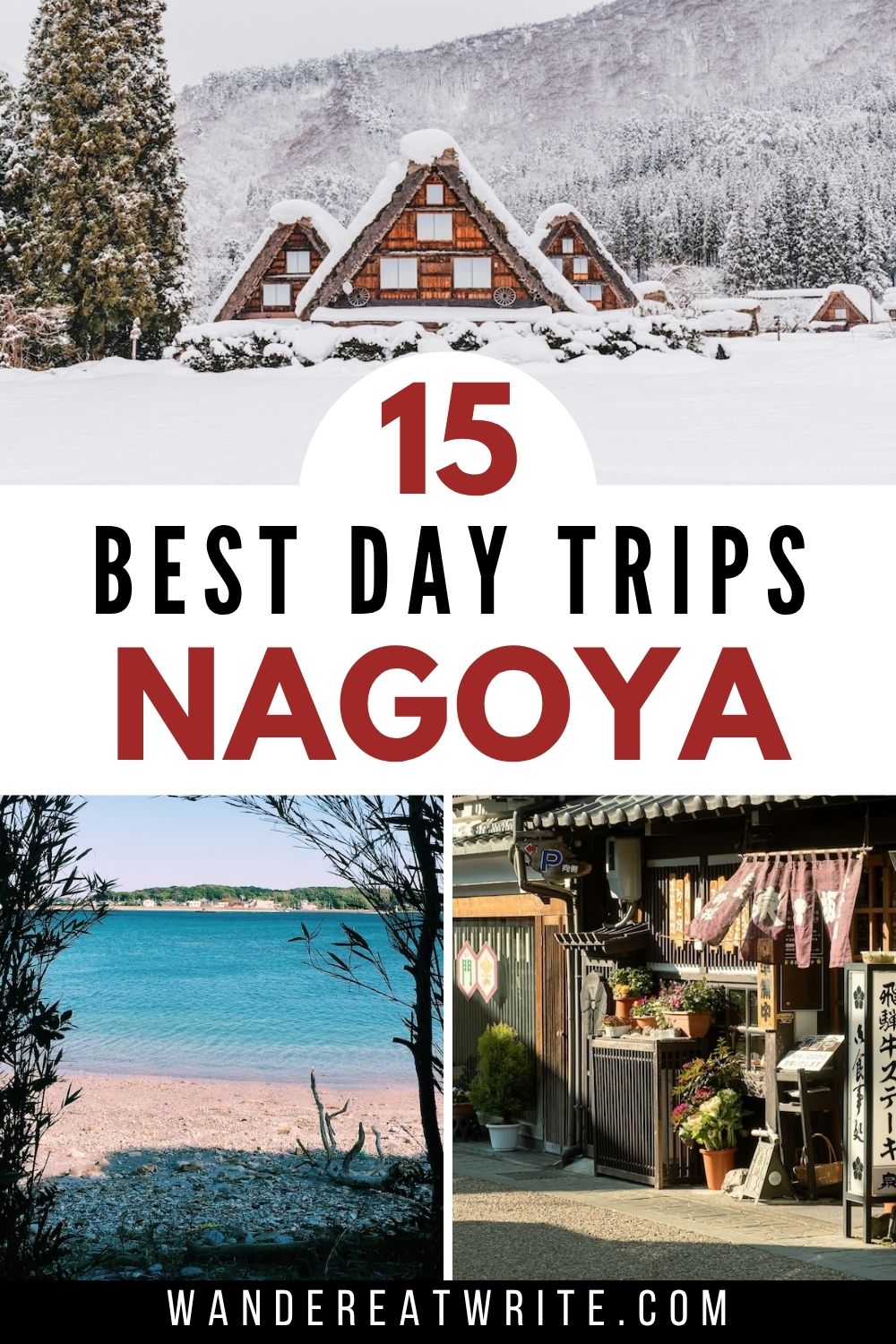Pin title: 15 Best Day Trips Nagoya. Top photo: traditional houses with triangular thatched roofs in Shirakawa-go with snow covering. Bottom left photo: a sunny beach with blue water. Bottom right photo: a Japanese storefront